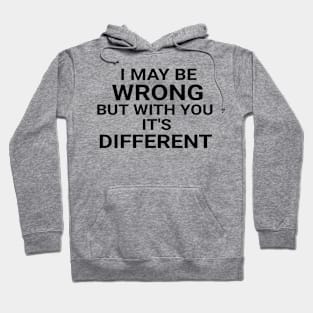 I May Be Wrong But With You It's Different Funny Couple Hoodie